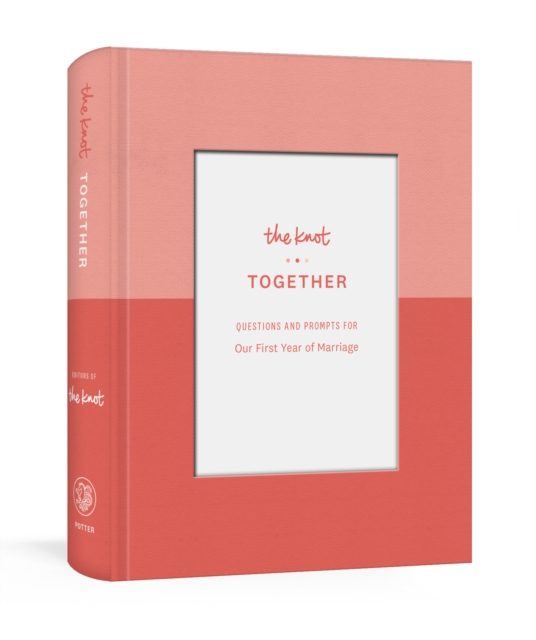 The Knot Together : Questions and Prompts for Our First Year of Marriage: A Journal, Diary Book