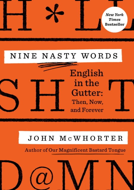 Nine Nasty Words : English in the Gutter - Then, Now, and Forever, Hardback Book