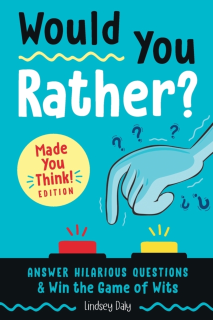 Would You Rather? Made You Think! Edition : Answer Hilarious Questions and Win the Game of Wits, Paperback / softback Book