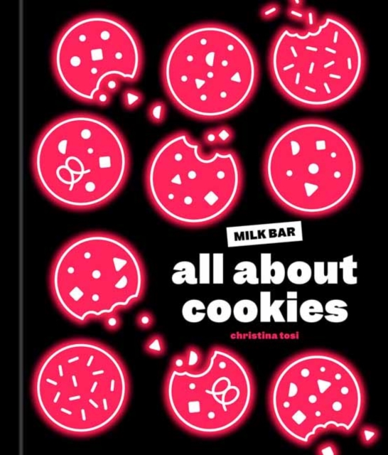 All About Cookies : A Milk Bar Baking Book, Hardback Book