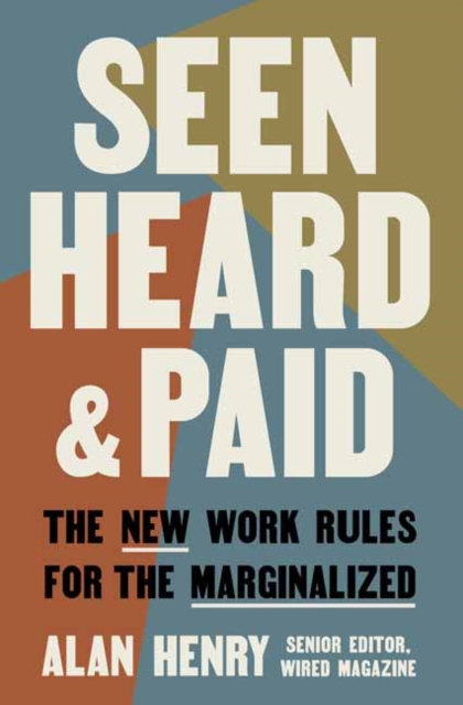 Seen, Heard, and Paid : The New Work Rules for the Marginalized , Hardback Book