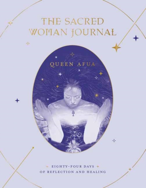 The Sacred Woman Journal : Eighty-Four Days of Reflection and Healing, Paperback / softback Book