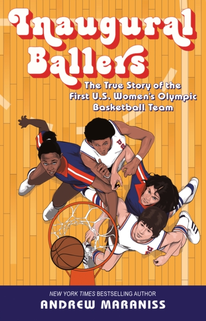 Inaugural Ballers : The True Story of the First US Women's Olympic Basketball Team, Hardback Book