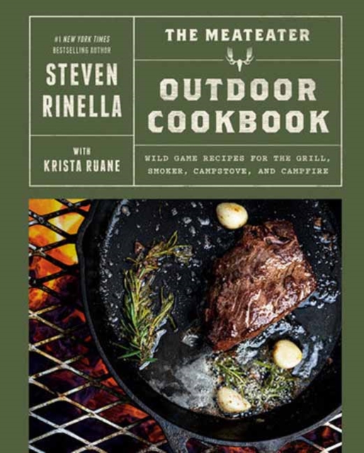The MeatEater Outdoor Cookbook : Wild Game Recipes for the Grill, Smoker, Campstove, and Campfire, Hardback Book