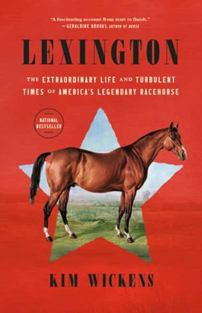 Lexington : The Extraordinary Life and Turbulent Times of America's Legendary Racehorse, Paperback / softback Book