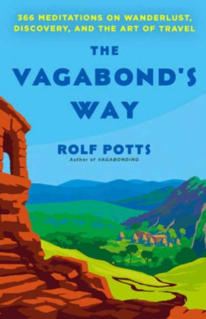 The Vagabond's Way : 366 Meditations on Wanderlust, Discovery, and the Art of Travel, Paperback / softback Book