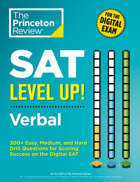 SAT Level Up! Verbal : 300+ Easy, Medium, and Hard Drill Questions for Scoring Success on the Digital SAT, Paperback / softback Book