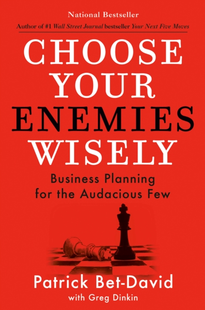 Choose Your Enemies Wisely : Business Planning for the Audacious Few, Hardback Book