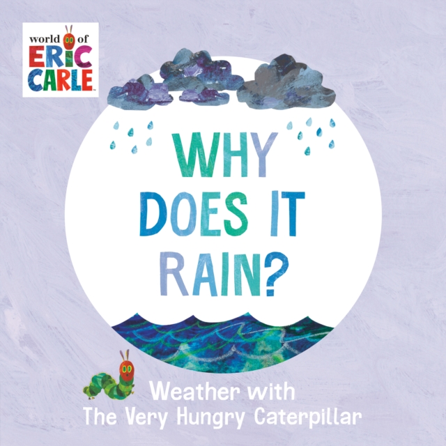 Why Does It Rain? : Weather with The Very Hungry Caterpillar, Board book Book