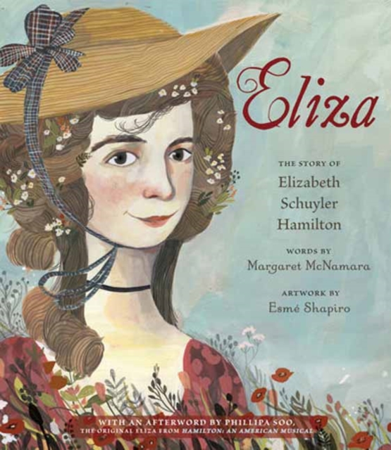 Eliza: The Story of Elizabeth Schuyler Hamilton : With an Afterword by Phillipa Soo, the Original Eliza from Hamilton: An American Musical, Paperback / softback Book