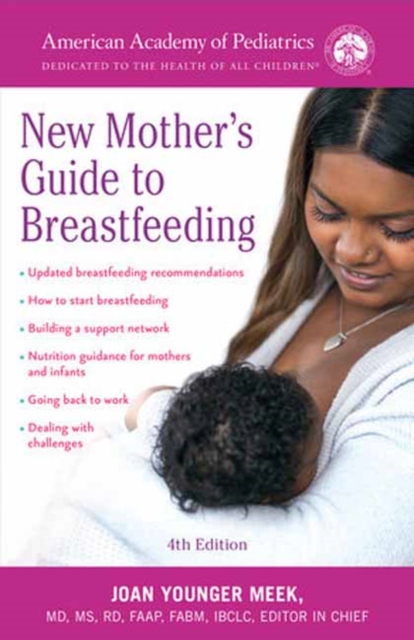 The American Academy of Pediatrics New Mother's Guide to Breastfeeding : Completely Revised and Updated Fourth Edition, Paperback / softback Book