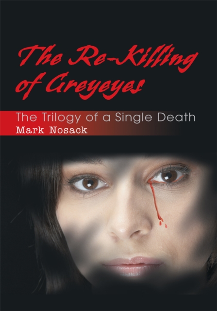 The Re-Killing of Greyeyes : The Trilogy of a Single Death, EPUB eBook