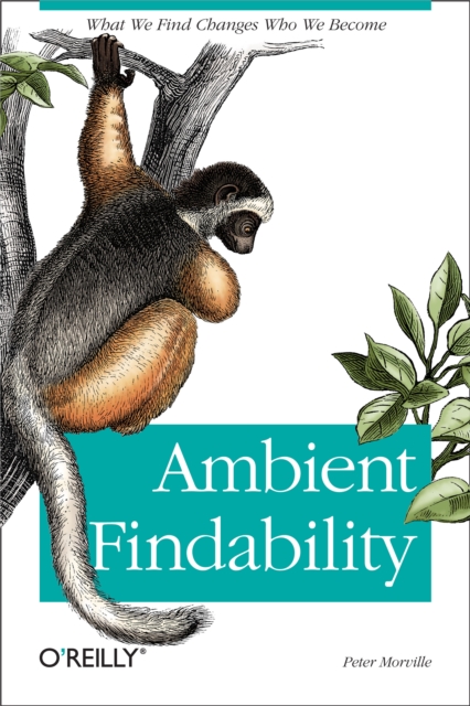 Ambient Findability : What We Find Changes Who We Become, PDF eBook