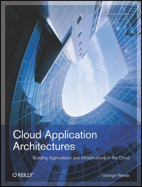 Cloud Application Architectures : Building Applictions and Infrastructures in the Cloud, Paperback / softback Book