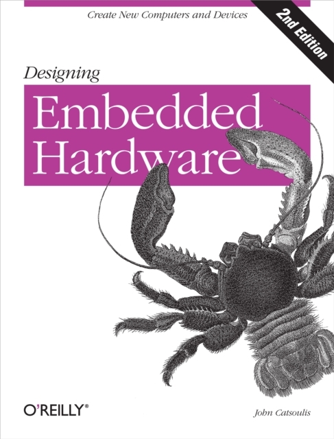 Designing Embedded Hardware : Create New Computers and Devices, PDF eBook