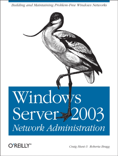 Windows Server 2003 Network Administration : Building and Maintaining Problem-Free Windows Networks, EPUB eBook