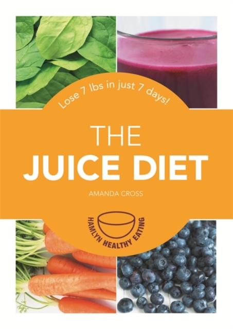 The Juice Diet : Lose 7lbs in just 7 days!, EPUB eBook
