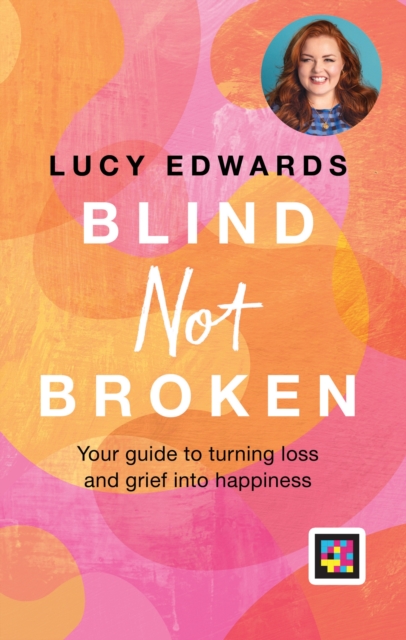 Blind Not Broken : Your guide to turning loss and grief into happiness, EPUB eBook