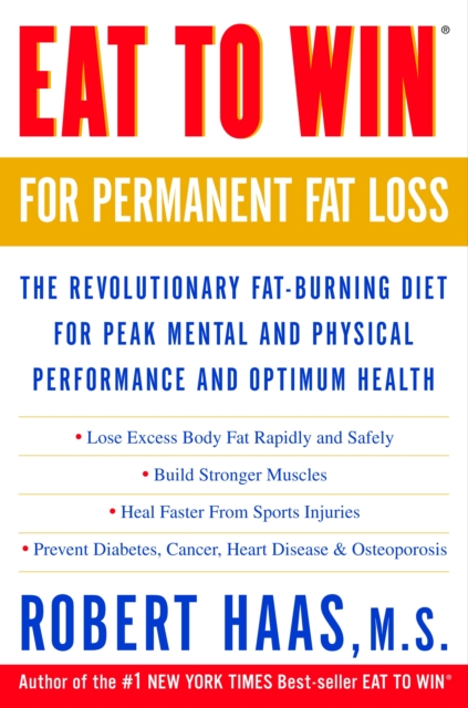 Eat to Win for Permanent Fat Loss : The Revolutionary Fat-Burning Diet for Peak Mental and Physical Performance and Optimum Health, Paperback / softback Book