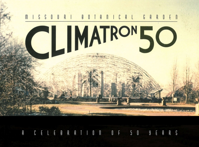 Missouri Botanical Garden Climatron : A Celebration of 50 Years, Paperback / softback Book