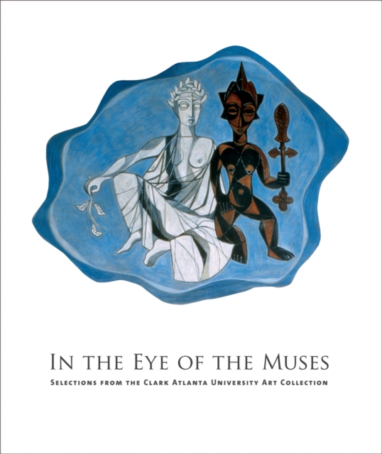 In the Eye of the Muses : Selections from the Clark Atlanta University Art Collection, Hardback Book