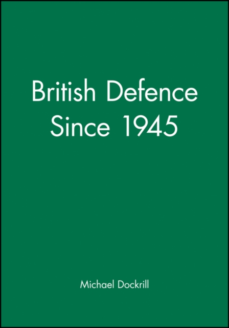 British Defence Since 1945, Paperback / softback Book