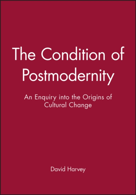 The Condition of Postmodernity : An Enquiry into the Origins of Cultural Change, Paperback / softback Book