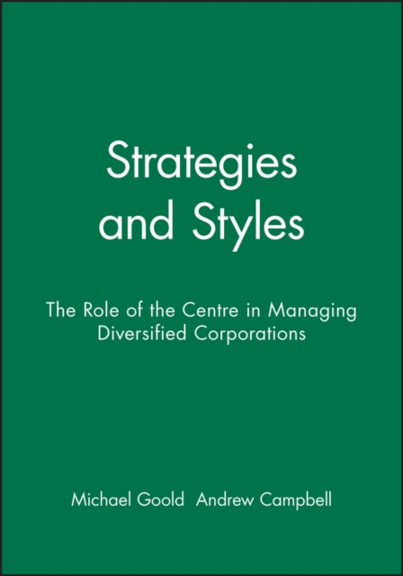 Strategies and Styles : The Role of the Centre in Managing Diversified Corporations, Paperback / softback Book