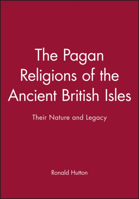 The Pagan Religions of the Ancient British Isles : Their Nature and Legacy, Paperback / softback Book