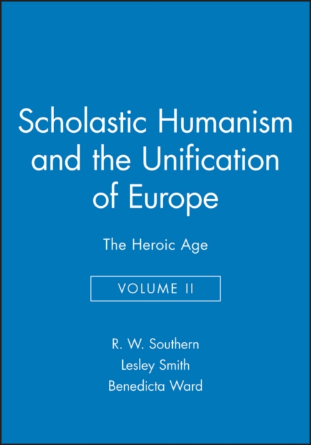 Scholastic Humanism and the Unification of Europe, Volume II : The Heroic Age, Hardback Book