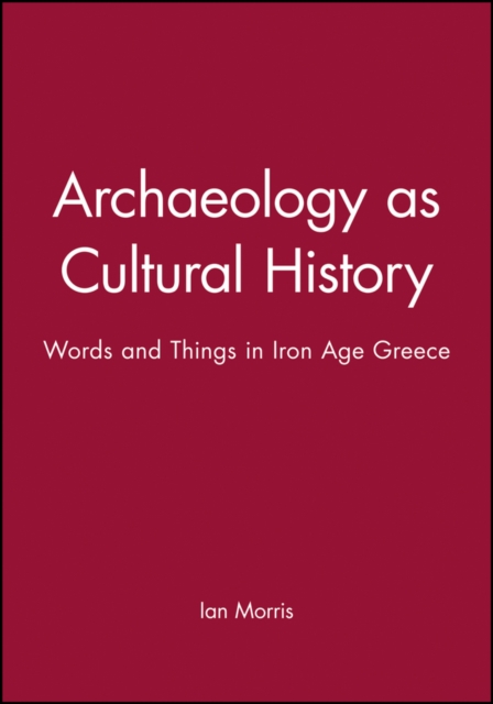 Archaeology as Cultural History : Words and Things in Iron Age Greece, Paperback / softback Book