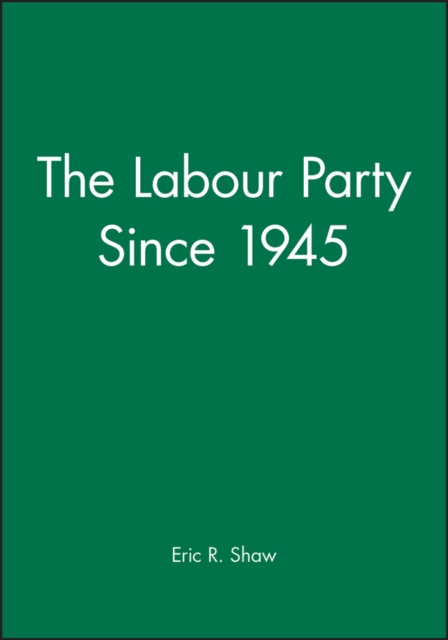 The Labour Party Since 1945 : Old Labour - New Labour, Hardback Book