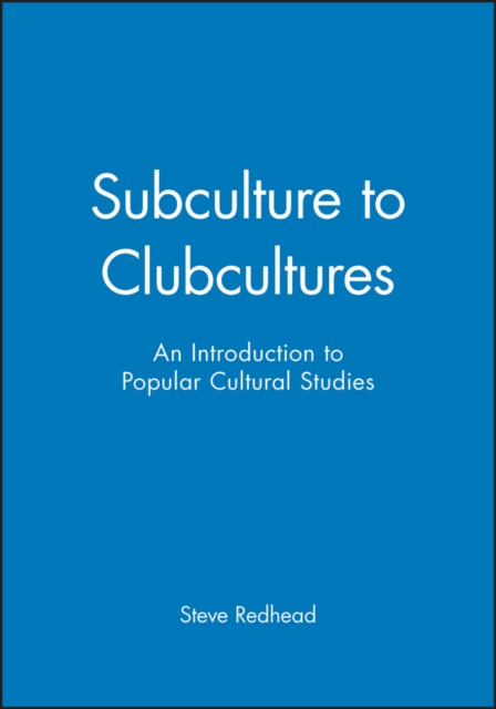 Subculture to Clubcultures : An Introduction to Popular Cultural Studies, Paperback / softback Book