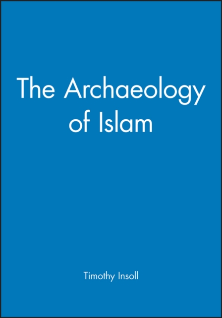 The Archaeology of Islam, Hardback Book