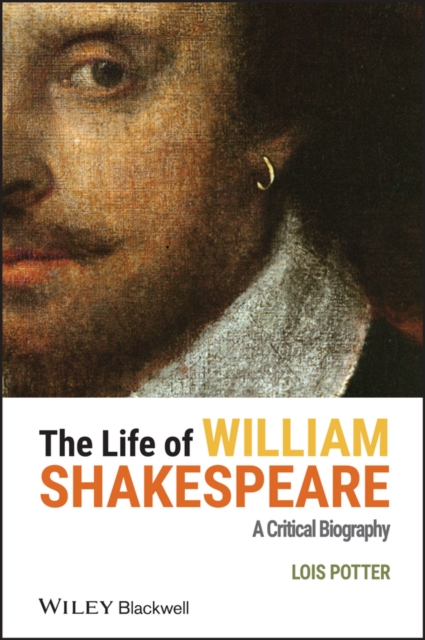 The Life of William Shakespeare : A Critical Biography, Hardback Book