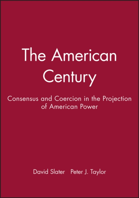The American Century : Consensus and Coercion in the Projection of American Power, Hardback Book