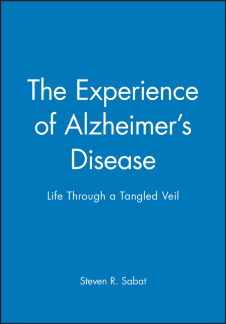 The Experience of Alzheimer's Disease : Life Through a Tangled Veil, Paperback / softback Book