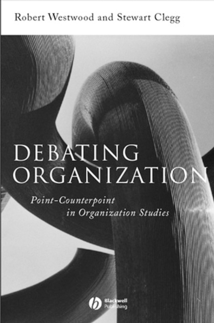 Debating Organization : Point-Counterpoint in Organization Studies, Hardback Book