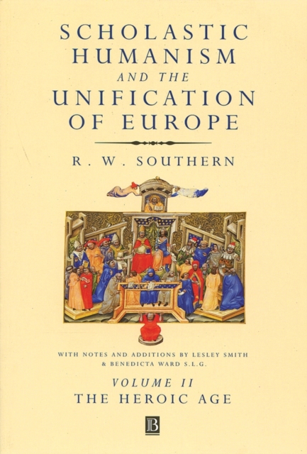 Scholastic Humanism and the Unification of Europe, Volume II : The Heroic Age, Paperback / softback Book
