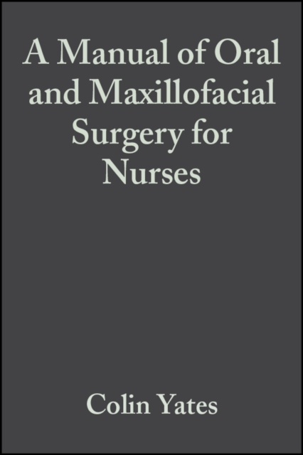 A Manual of Oral and Maxillofacial Surgery for Nurses, Paperback / softback Book