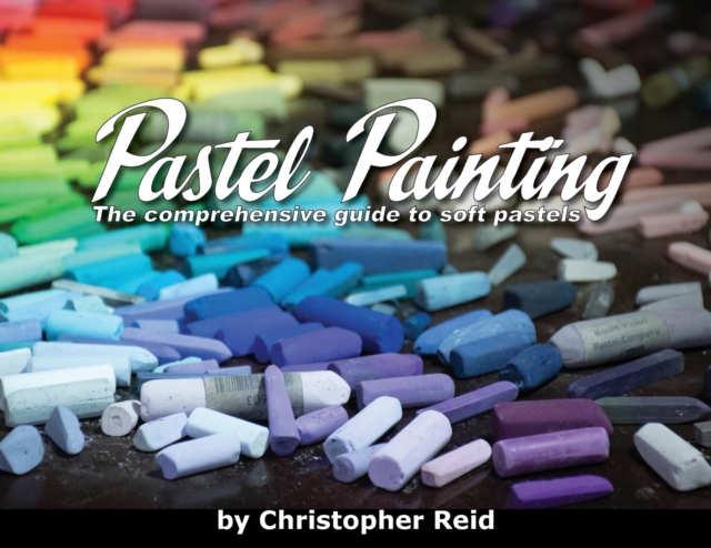 Pastel Painting : The comprehensive guide to soft pastels, Paperback / softback Book