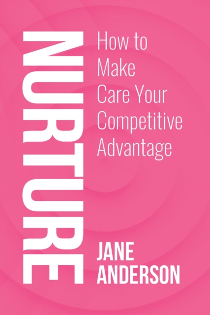 Nurture : How to Make Care Your Competitive Advantage, EPUB eBook