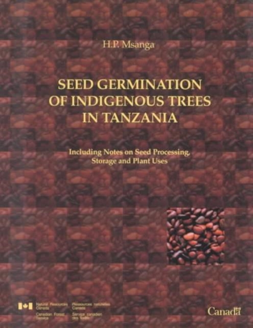Seed Germination of Indigenous Trees in Tanzania : Including Notes on Seeds Processing and Storage, and Plant Uses, Paperback / softback Book