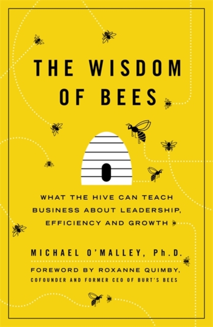 The Wisdom of Bees : What the Hive Can Teach Business about Leadership, Efficiency, and Growth, Paperback / softback Book