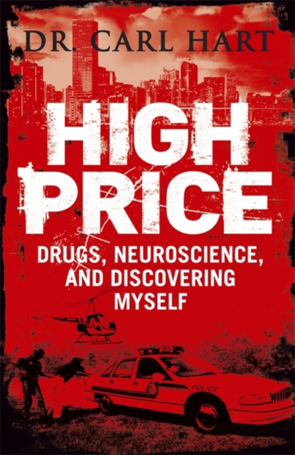 High Price : Drugs, Neuroscience, and Discovering Myself, Paperback / softback Book