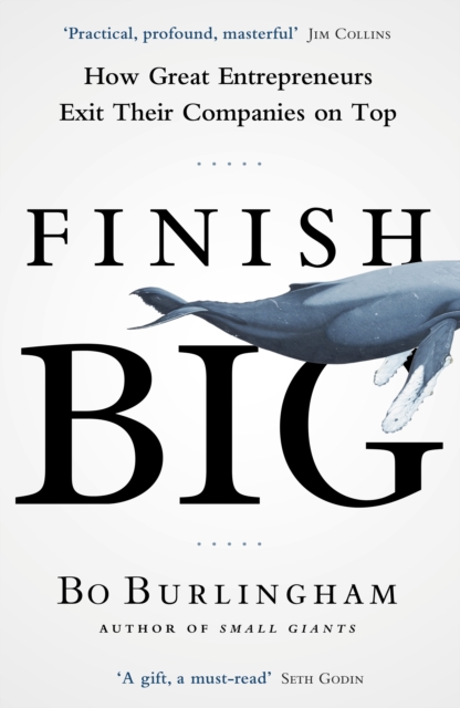 Finish Big : How Great Entrepreneurs Exit Their Companies on Top, EPUB eBook