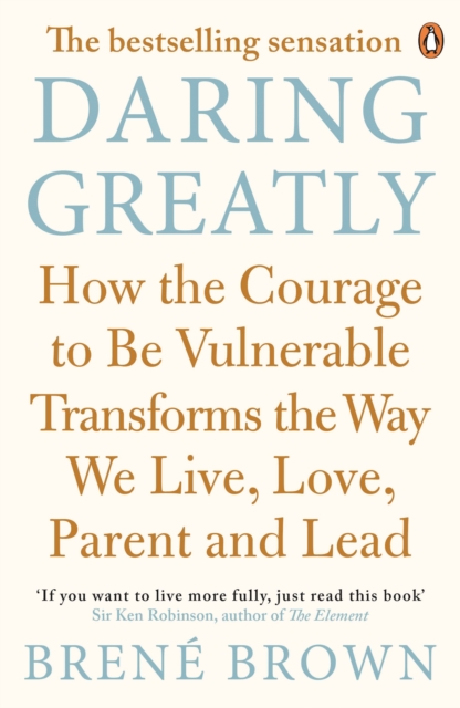Daring Greatly : How the Courage to Be Vulnerable Transforms the Way We Live, Love, Parent, and Lead, EPUB eBook