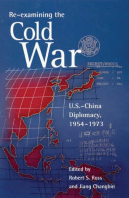 Re-examining the Cold War : U.S.-China Diplomacy, 1954-1973, Paperback / softback Book
