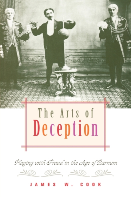 The Arts of Deception : Playing with Fraud in the Age of Barnum, Paperback / softback Book