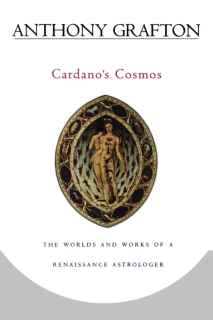 Cardano’s Cosmos : The Worlds and Works of a Renaissance Astrologer, Paperback / softback Book
